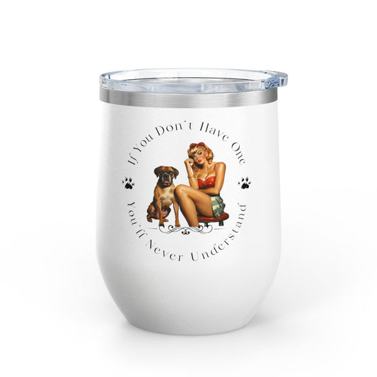 If You Don't Have One You'll Never Understand - Boxer Dog Wine Tumbler