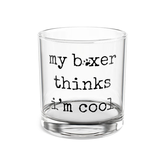My Boxer Thinks I'm Cool- Boxer Dog Rocks Glass