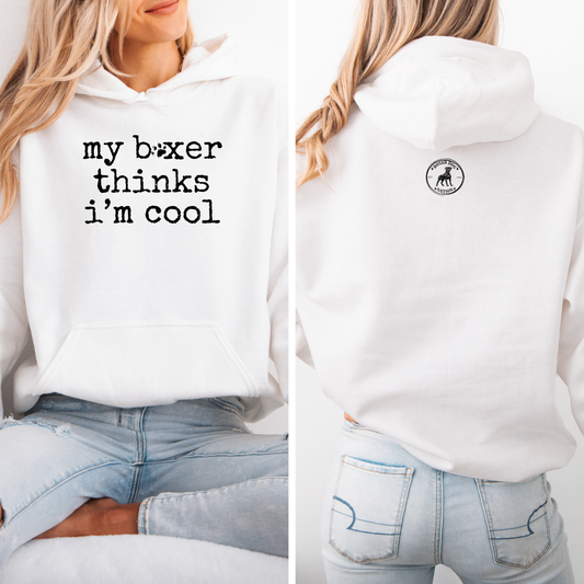 My Boxer Thinks I' Cool - Boxer Dog Hoodie