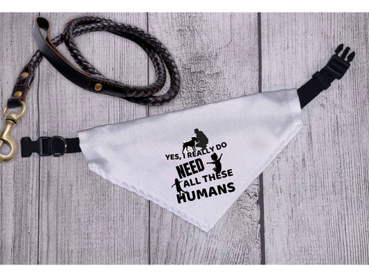 Yes I Really Do Need All These Humans– Pet Bandana