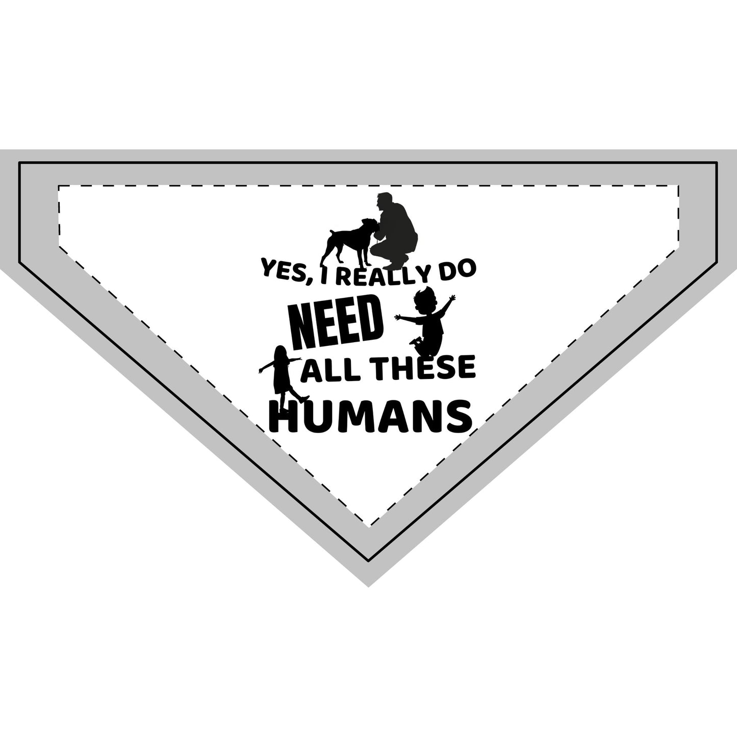 Yes I Really Do Need All These Humans– Pet Bandana