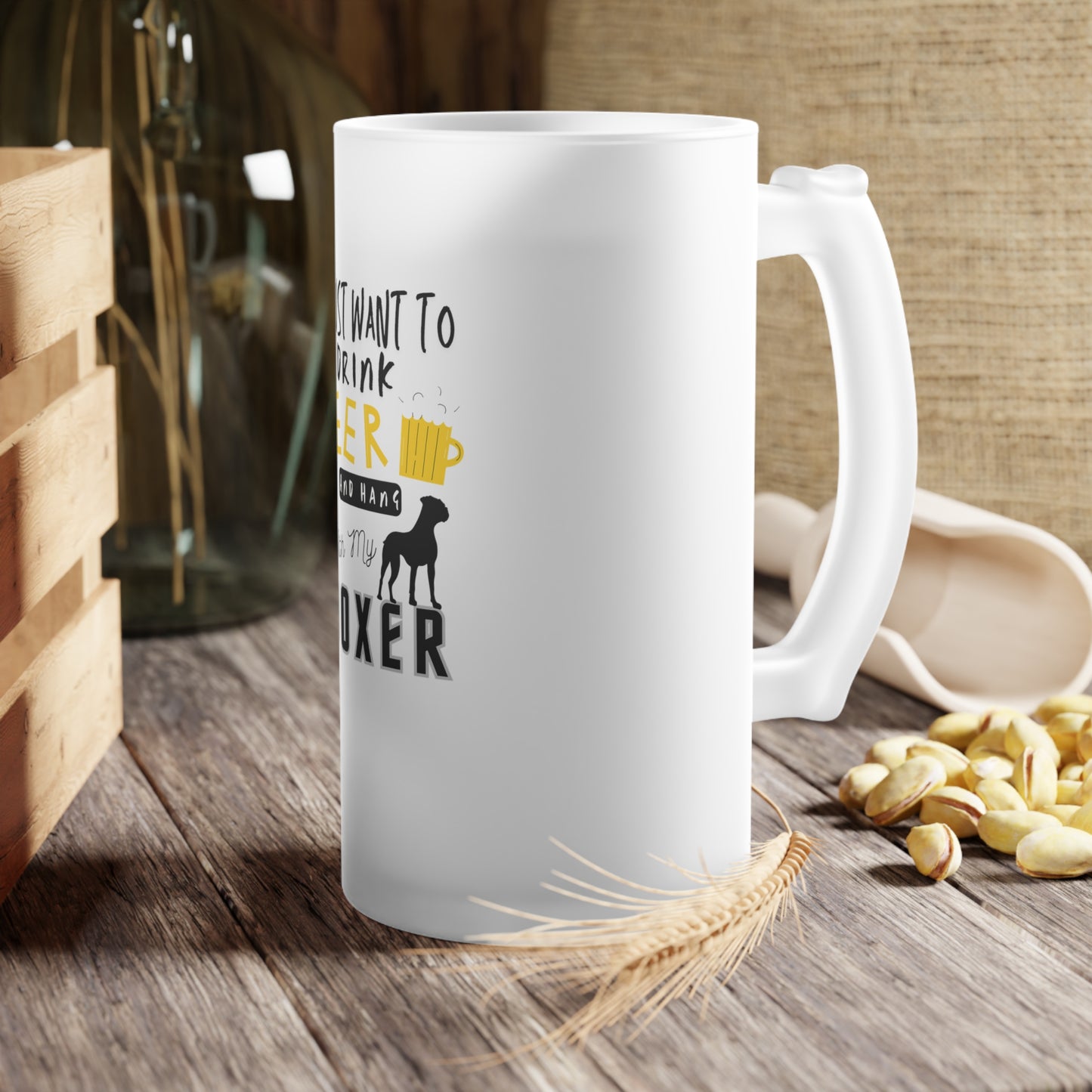 I Just Want to Drink Beer and Hang With My Boxer β Frosted Pint Glass