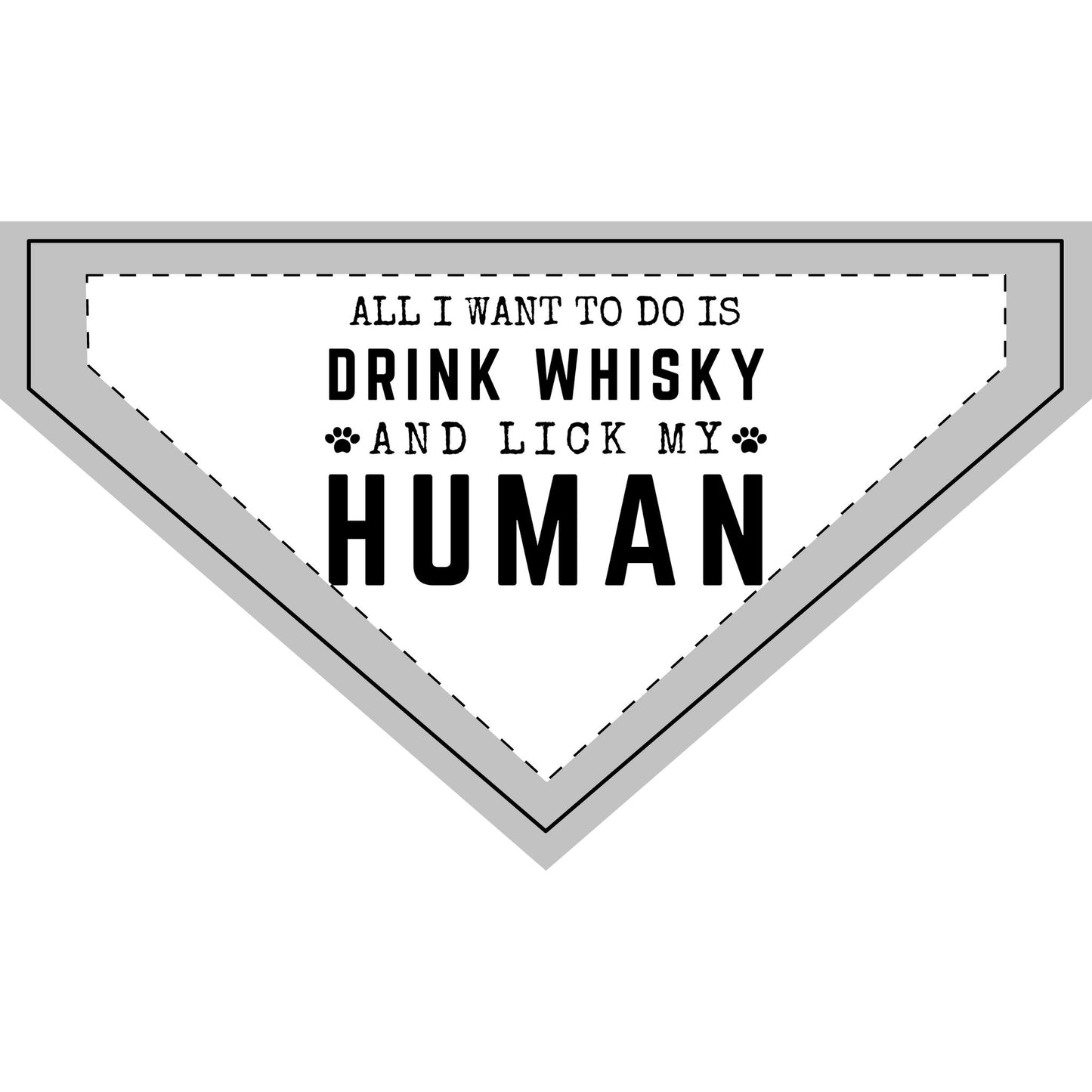 All I Want To Do Is Drink Whisky and Lick My Human - Boxer Dog Pet Bandana