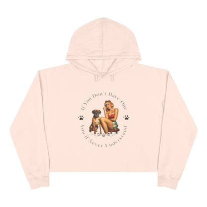 If You Don't Have One You'll Never Understand – Boxer Dog Crop Hoodie
