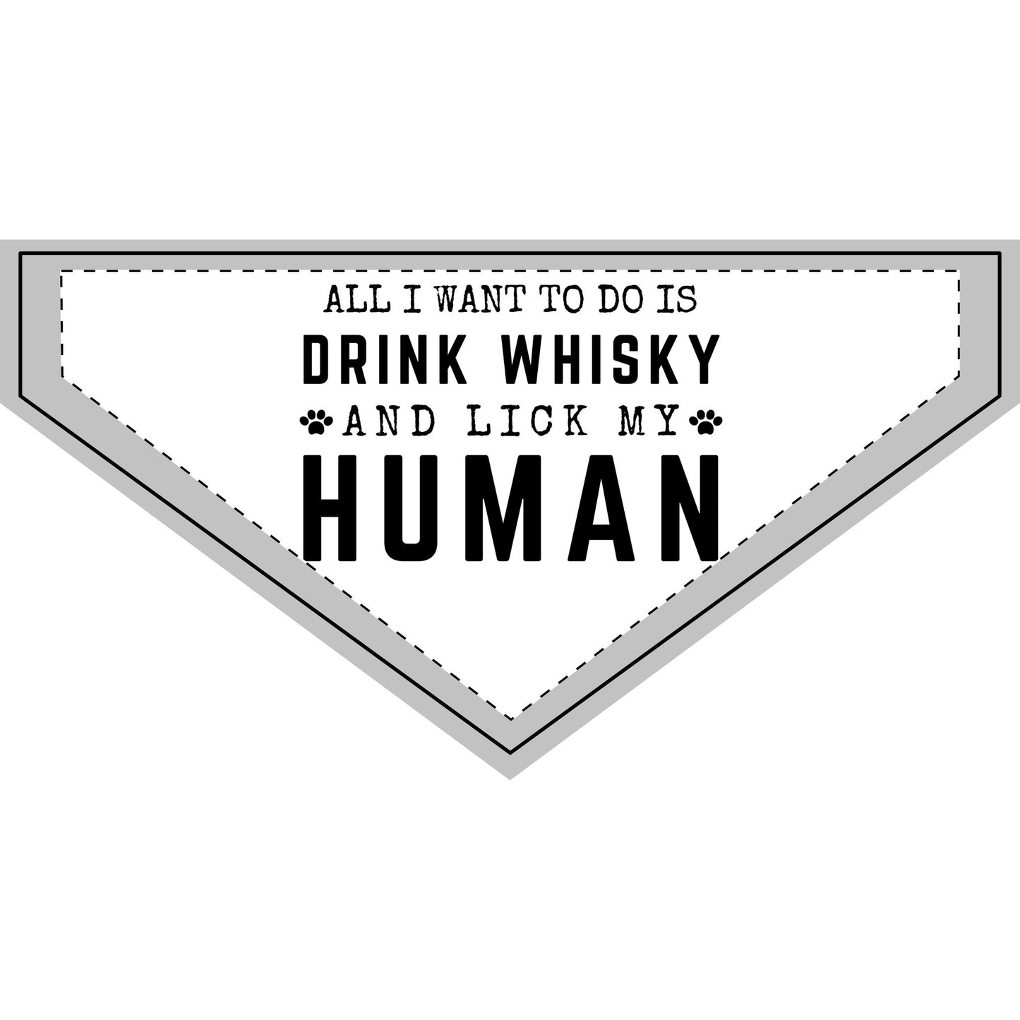 All I Want To Do Is Drink Whisky and Lick My Human - Boxer Dog Pet Bandana