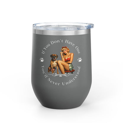 If You Don't Have One You'll Never Understand - Boxer Dog Wine Tumbler