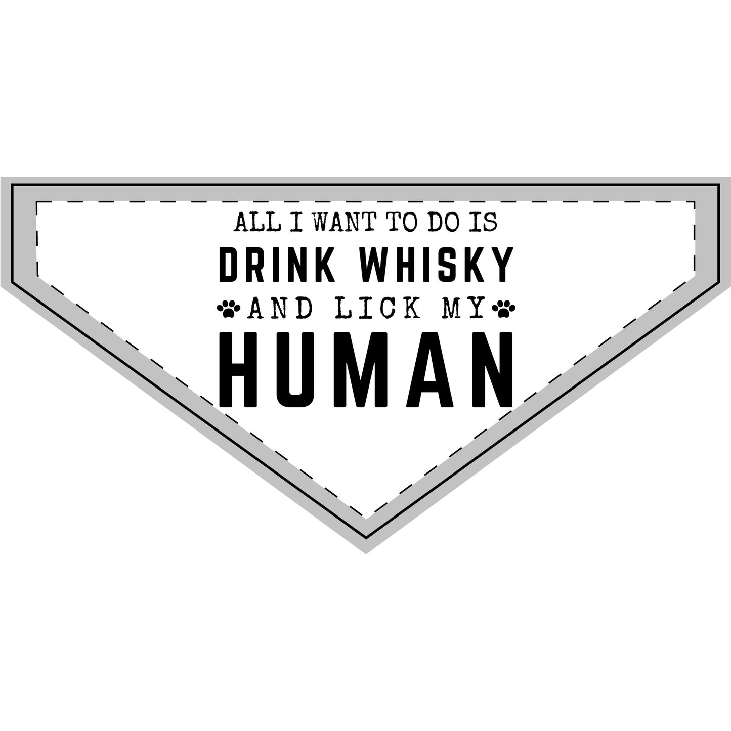 All I Want To Do Is Drink Whisky and Lick My Human - Boxer Dog Pet Bandana