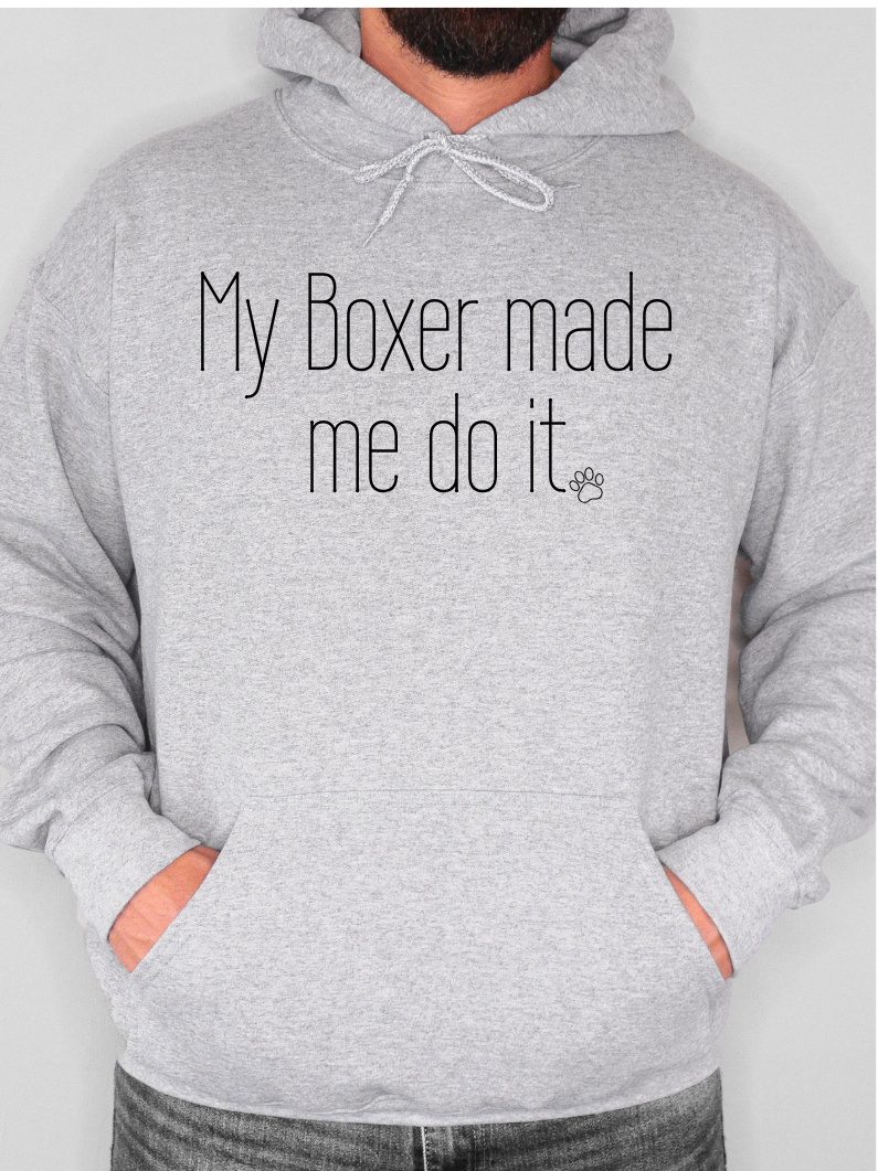 My Boxer Made Me Do It - Boxer Dog Hoodie