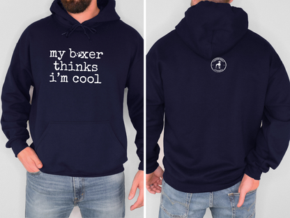 My Boxer Thinks I' Cool - Boxer Dog Hoodie