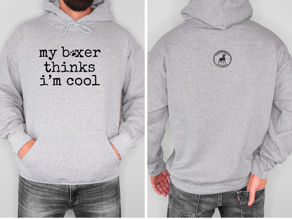 My Boxer Thinks I' Cool - Boxer Dog Hoodie