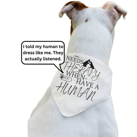 Who Needs Therapy When You Have a Human - Boxer Dog Pet Bandana