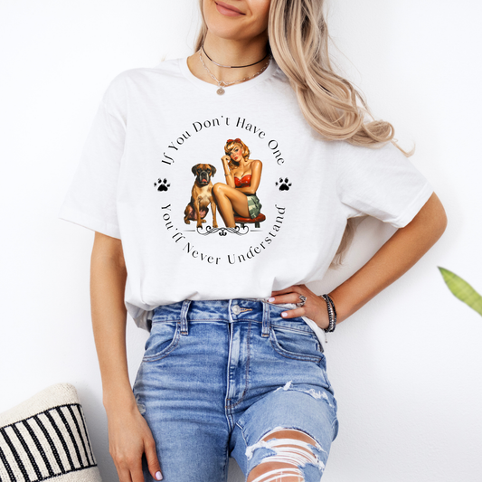 If You Don't Have One You'll Never Understand - Boxer Dog Classic T-Shirt
