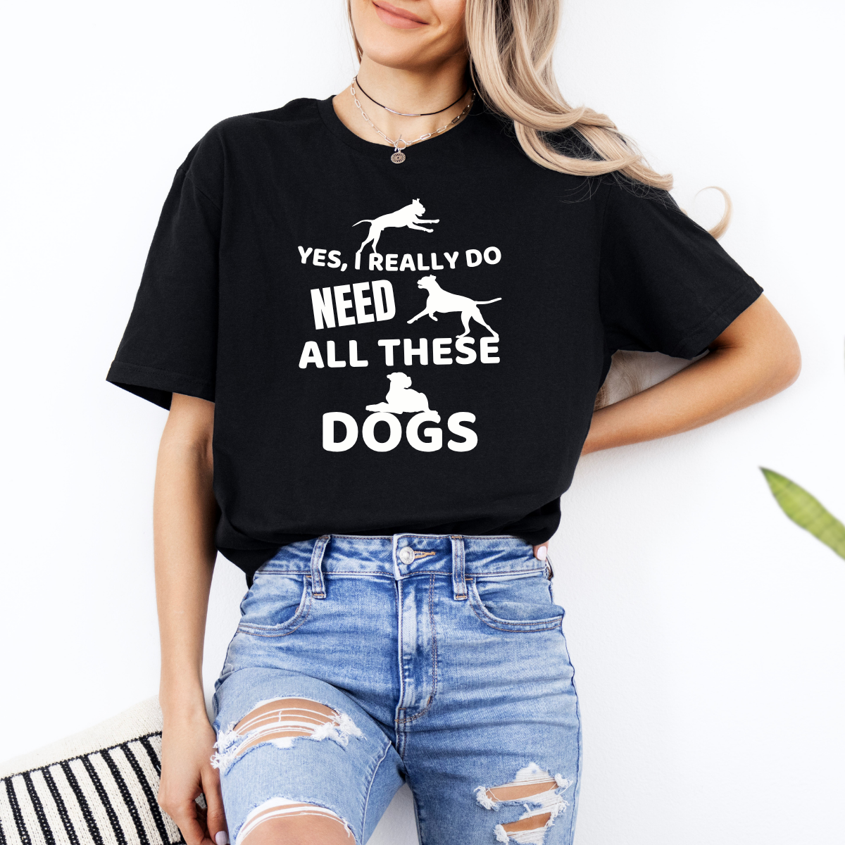 Yes, I Really Do Need All These Dogs - Classic T-Shirt