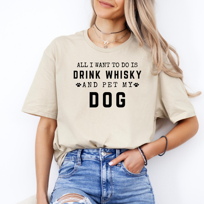 All I Want To Do Is Drink Whisky And Pet My Dog - Classic T-Shirt