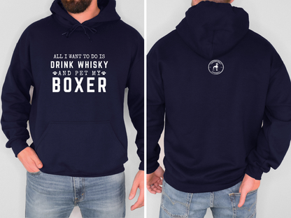 All I Want To Do Is Drink Whisky And Pet My Boxer Hoodie – Funny Boxer Dog Lover Gift, Boxer Nation Apparel, Cozy Dog Owner Sweatshirt
