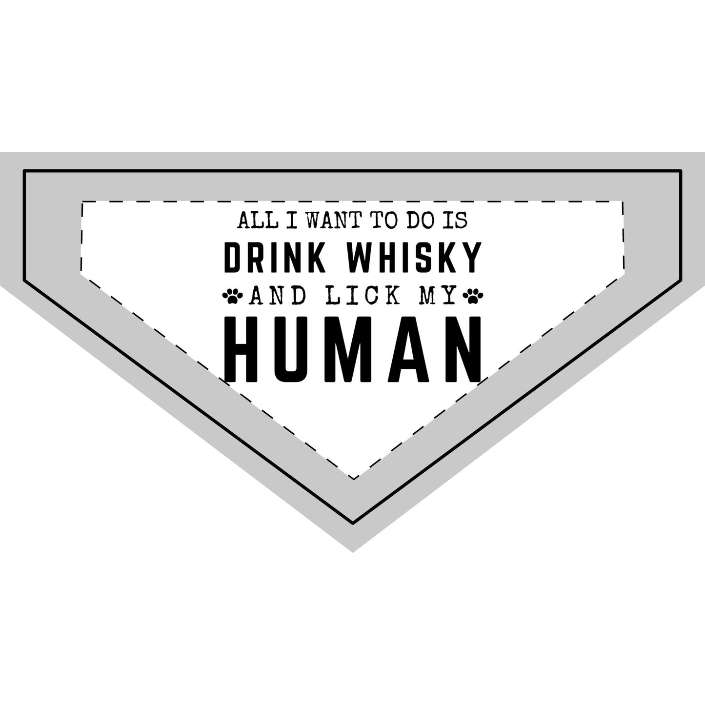 All I Want To Do Is Drink Whisky and Lick My Human - Boxer Dog Pet Bandana