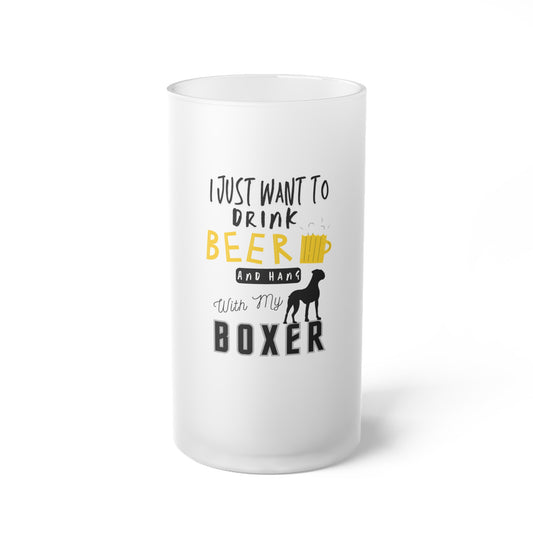 I Just Want to Drink Beer and Hang With My Boxer – Frosted Pint Glass