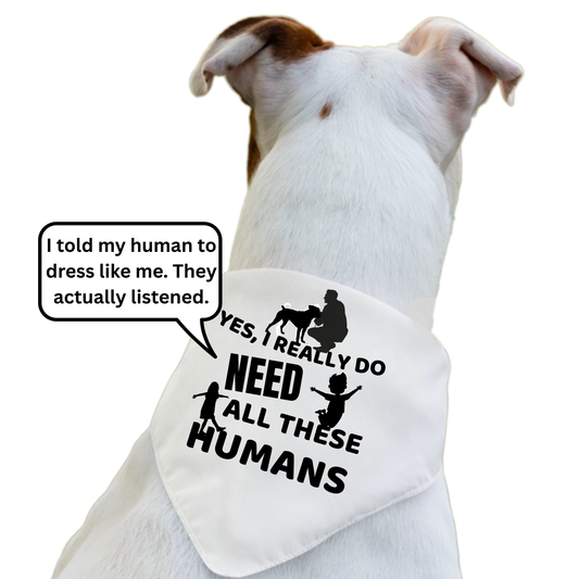 Yes, I Really Do Need All These Humans - Boxer Dog Pet Bandana